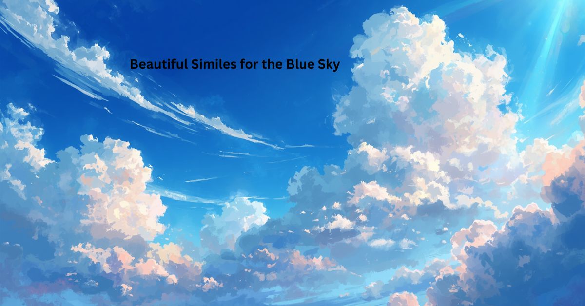 Beautiful Similes for the Blue Sky 